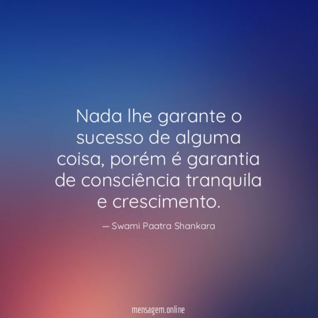 Nada lhe garante o sucesso de alguma coisa