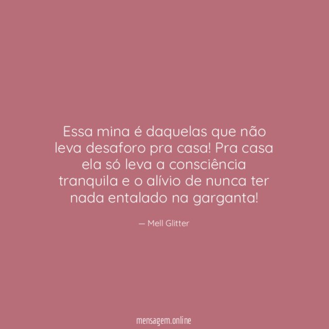 Essa mina é daquelas que não leva desaforo pra casa