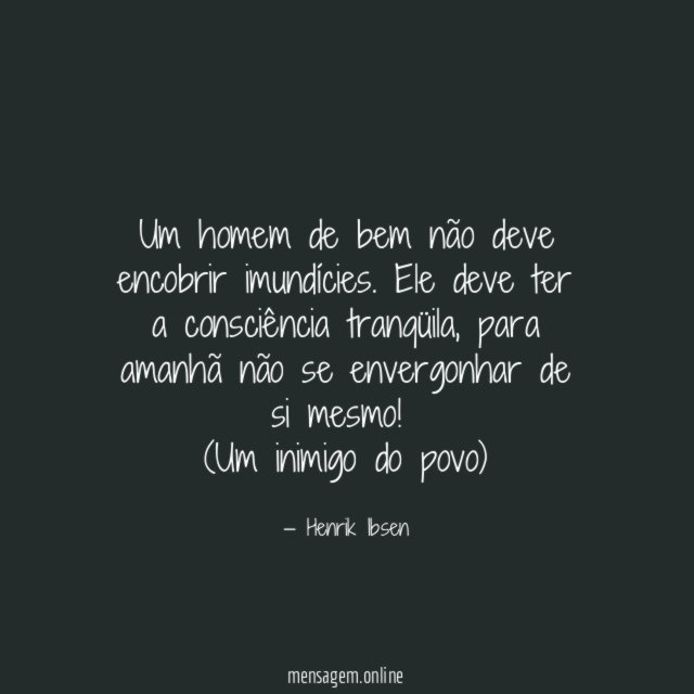 Um homem de bem não deve encobrir imundícies