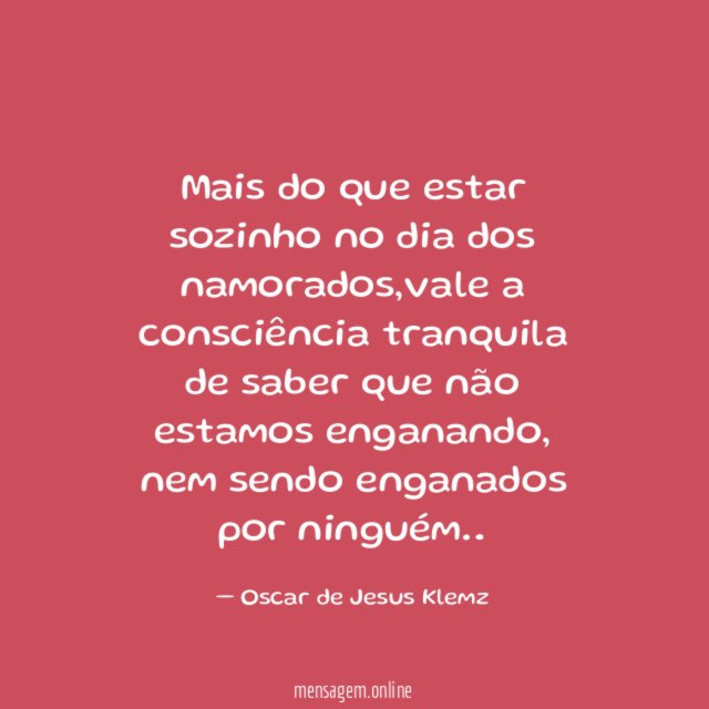 Mais do que estar sozinho no dia dos namorados