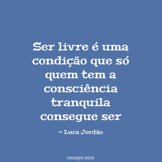 Ser livre é uma condição que só quem