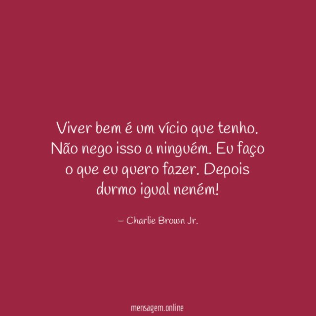Viver bem é um vício que tenho