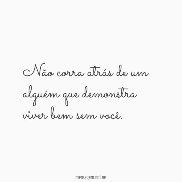 Não corra atrás de um alguém que demonstra