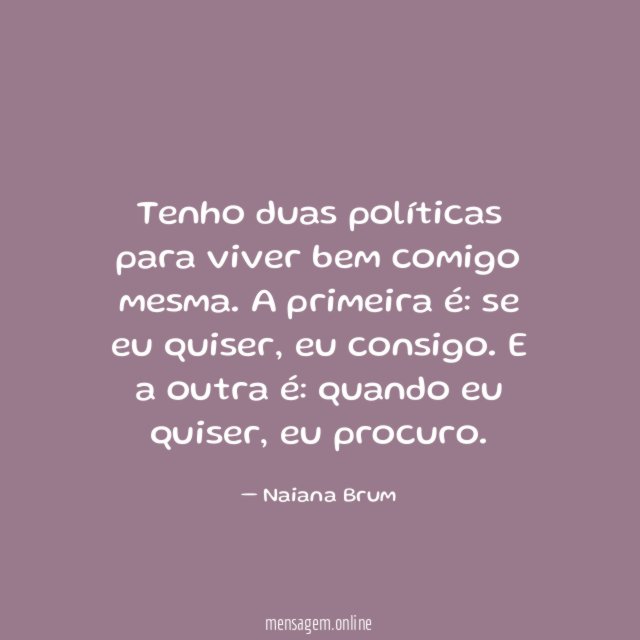 Tenho duas políticas para viver bem comigo mesma