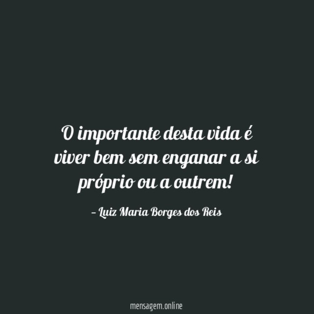 O importante desta vida é viver bem sem