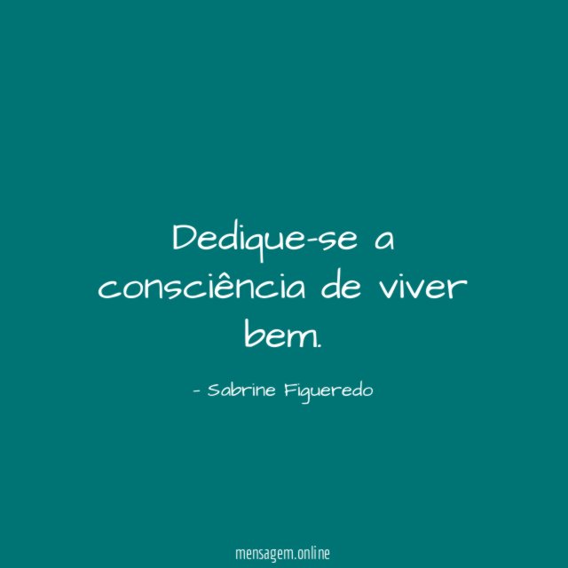 Dedique-se a consciência de viver bem