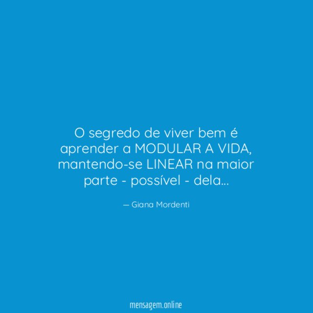 O segredo de viver bem é aprender a MODULAR A VIDA