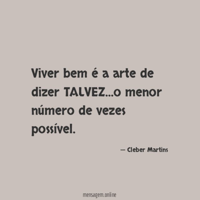 Viver bem é a arte de dizer TALVEZ