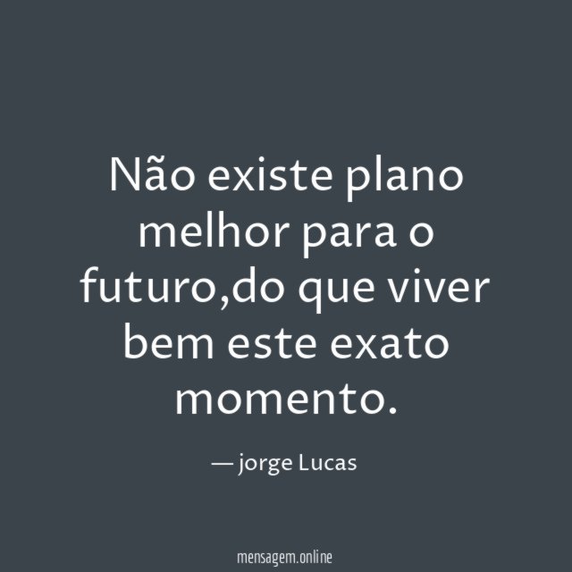 Não existe plano melhor para o futuro