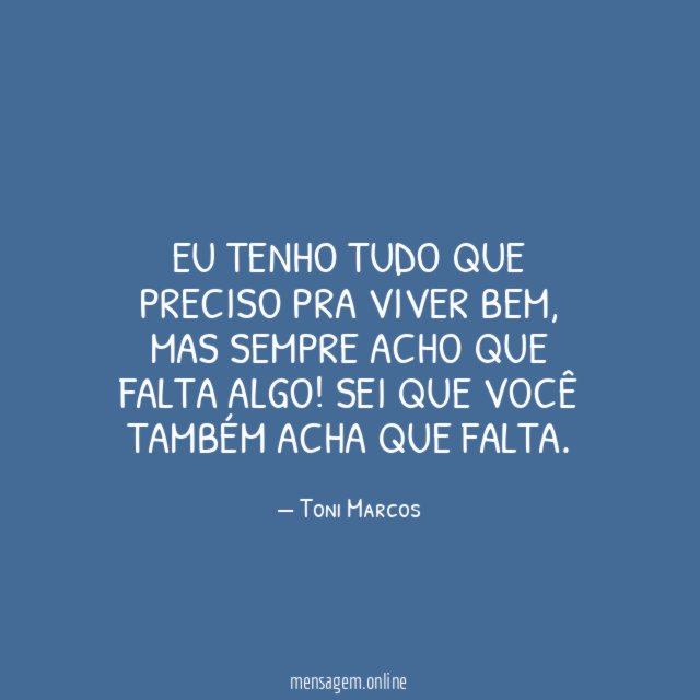 Eu tenho tudo que preciso pra viver bem