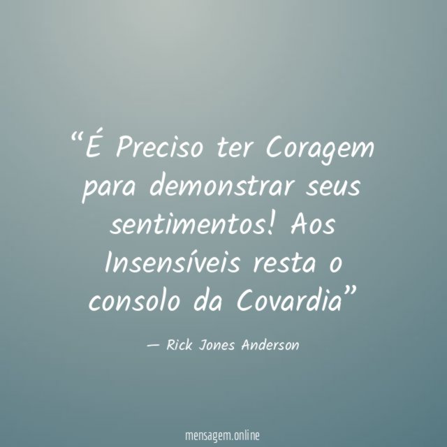 É Preciso ter Coragem para demonstrar seus sentimentos