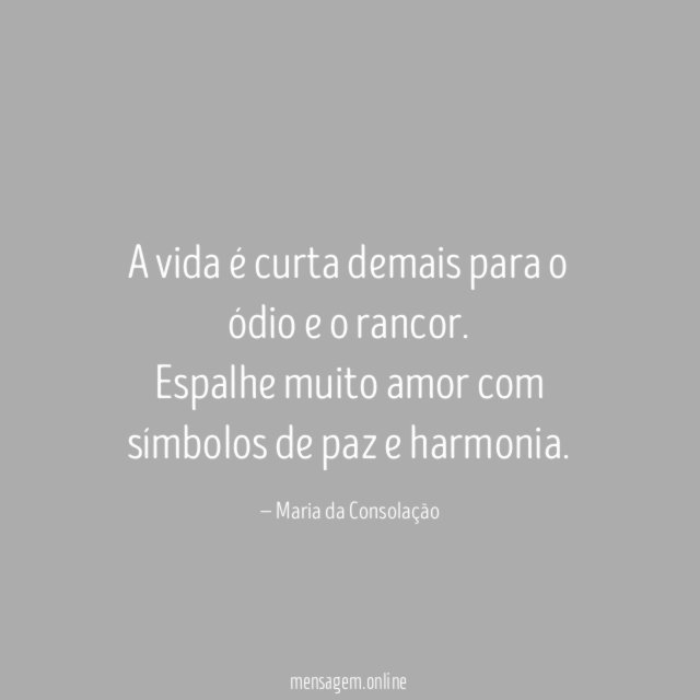 A vida é curta demais para o ódio e o rancor