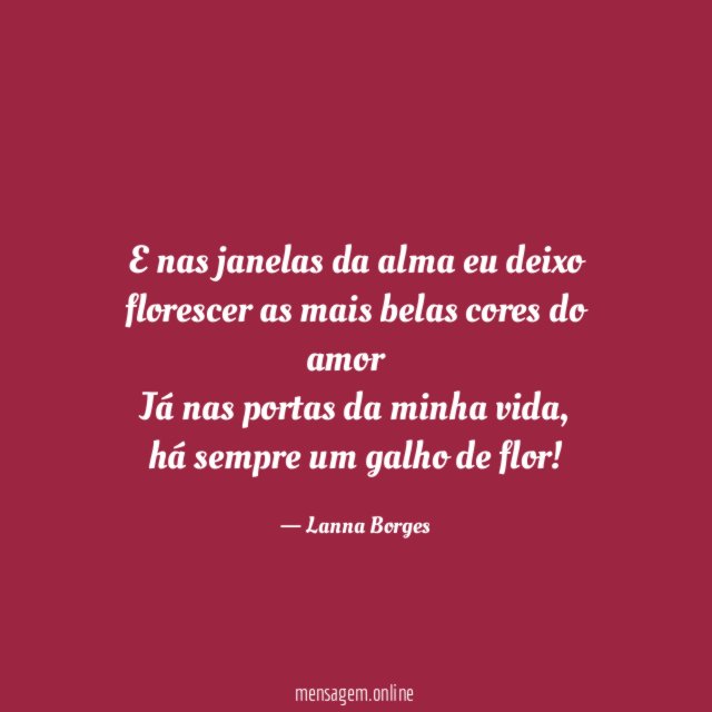 E nas janelas da alma eu deixo florescer