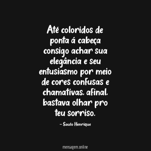 Até coloridos de ponta á cabeça consigo achar
