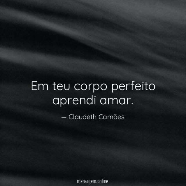 Em teu corpo perfeito aprendi amar