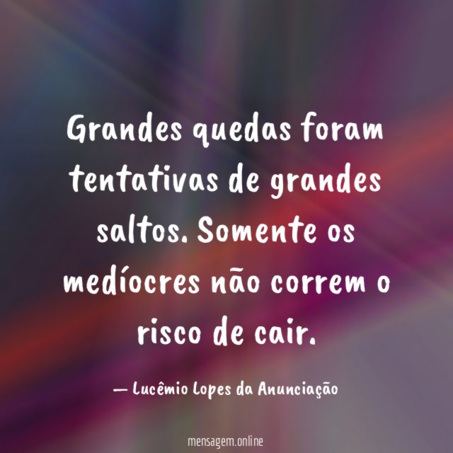 Grandes quedas foram tentativas de grandes saltos