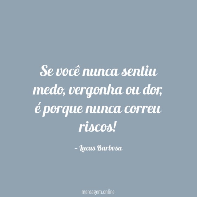 Se você nunca sentiu medo