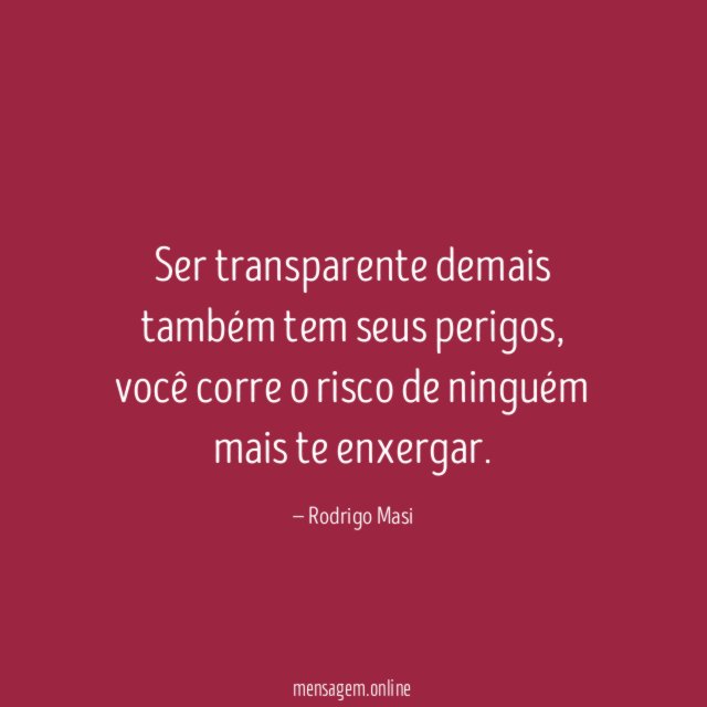 Ser transparente demais também tem seus perigos