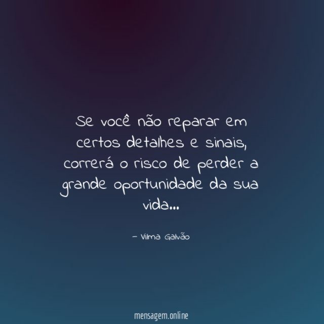 Se você não reparar em certos detalhes e sinais