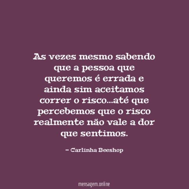 As vezes mesmo sabendo que a pessoa que