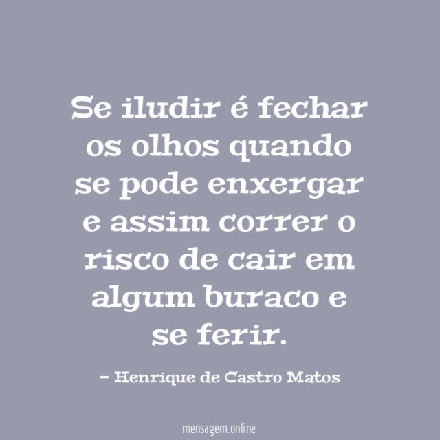 Se iludir é fechar os olhos quando se
