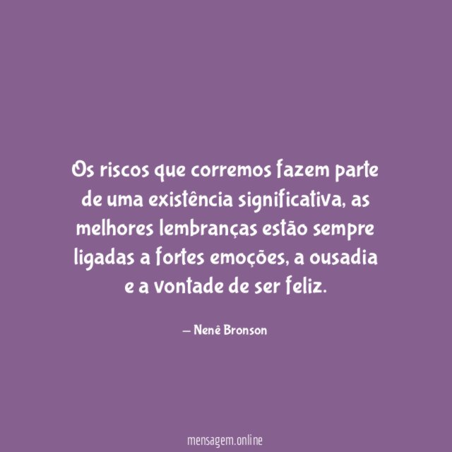 Os riscos que corremos fazem parte de uma existência significativa