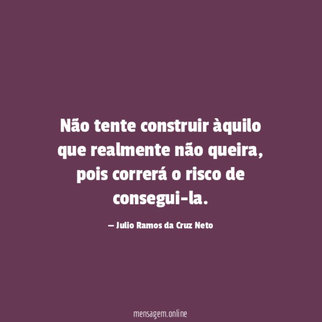 Não tente construir àquilo que realmente não queira
