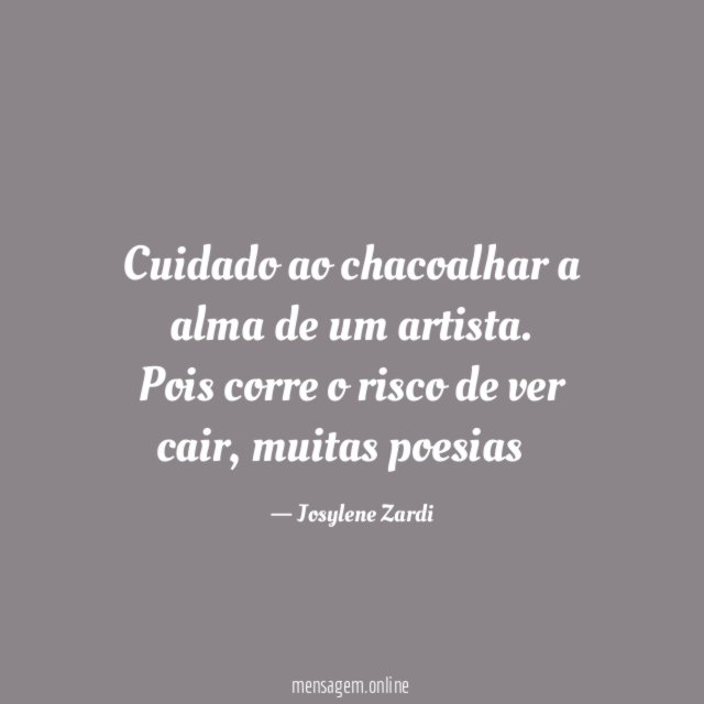 Cuidado ao chacoalhar a alma de um artista