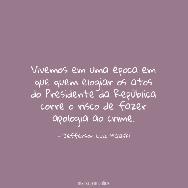 Vivemos em uma época em que quem elogiar