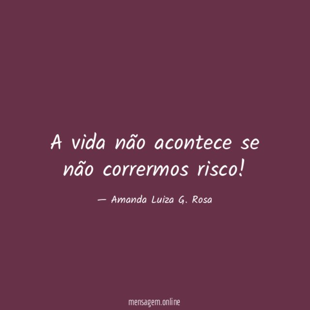 A vida não acontece se não corrermos risco