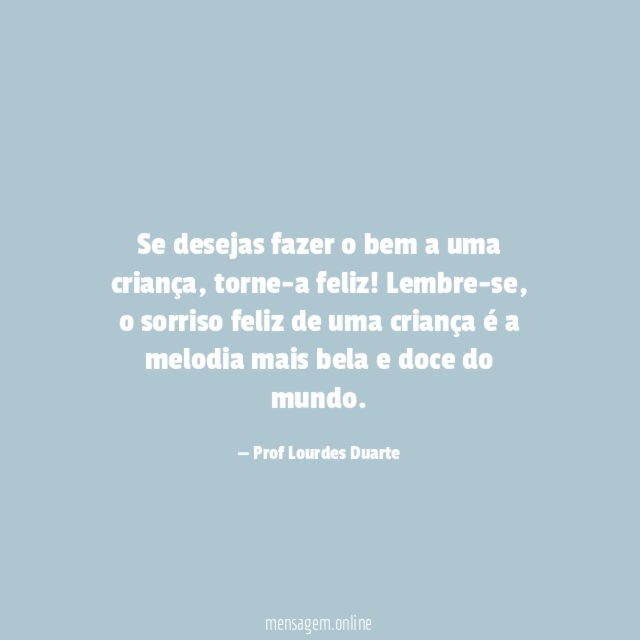 Se desejas fazer o bem a uma criança