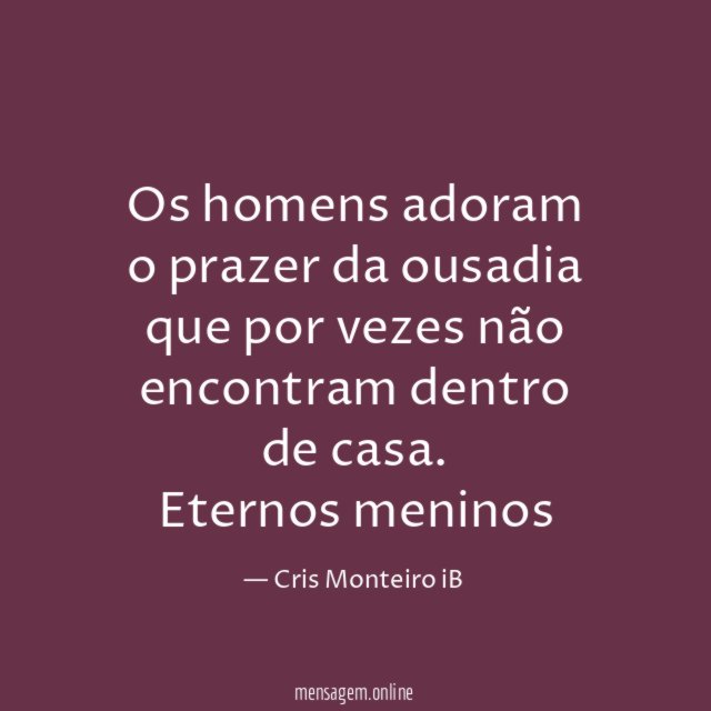 Os homens adoram o prazer da ousadia que