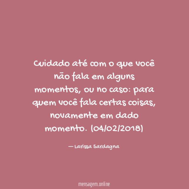 Cuidado até com o que você não fala em alguns momentos