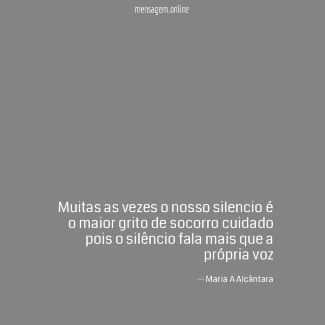 muitas as vezes o nosso silencio é