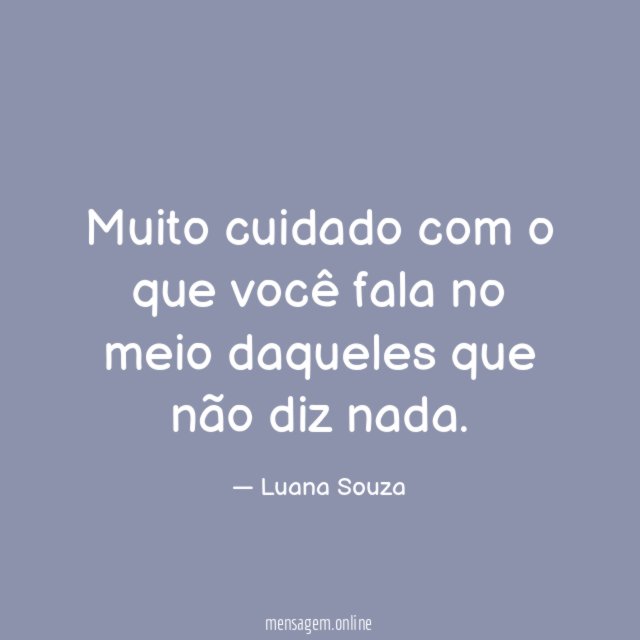 Muito cuidado com o que você fala no