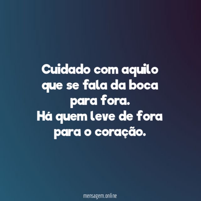 Cuidado com aquilo que se fala da boca para fora