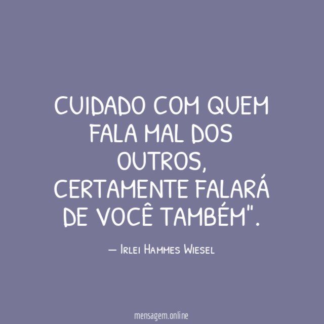 Cuidado com quem fala mal dos outros