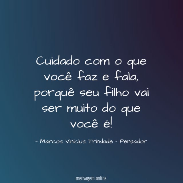 Cuidado com o que você faz e fala