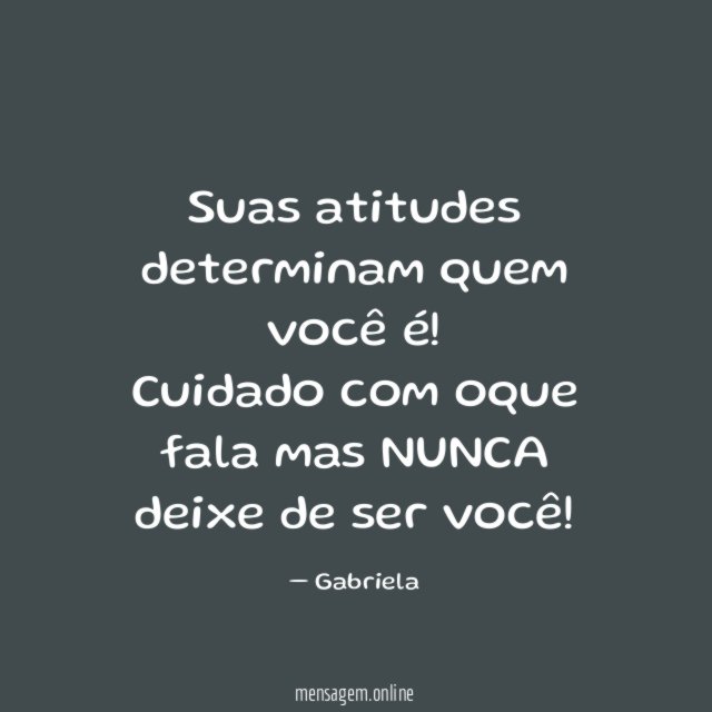 Suas atitudes determinam quem você é