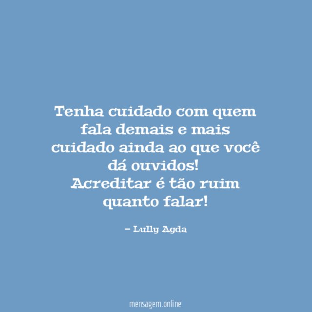 Tenha cuidado com quem fala demais e mais
