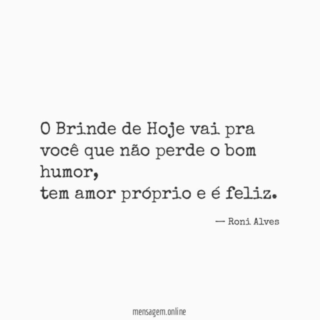 O Brinde de Hoje vai pra você que