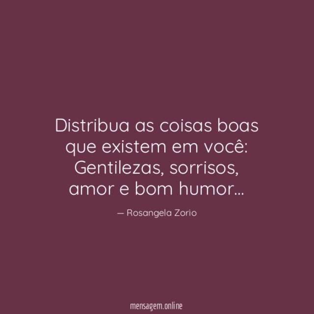 Distribua as coisas boas que existem em você