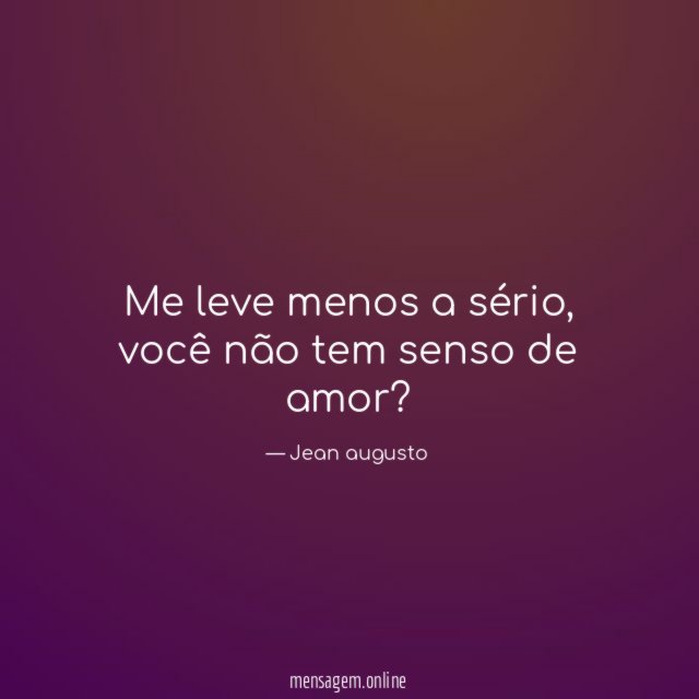 Me leve menos a sério