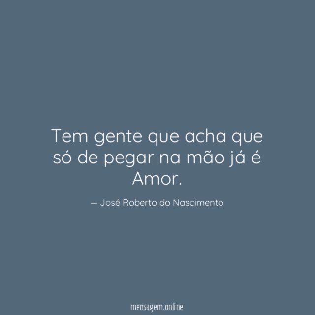 Tem gente que acha que só de pegar