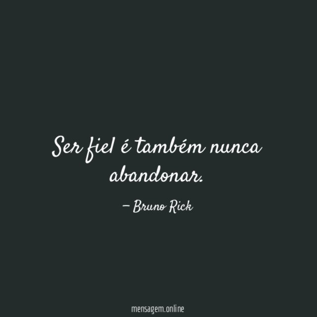 Ser fiel é também nunca abandonar