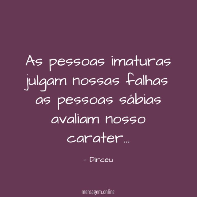 As pessoas imaturas julgam nossas falhas as pessoas