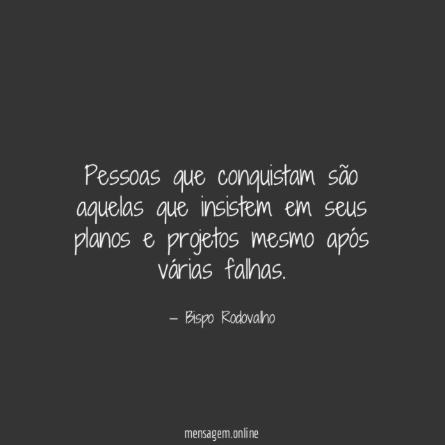 Pessoas que conquistam são aquelas que insistem em