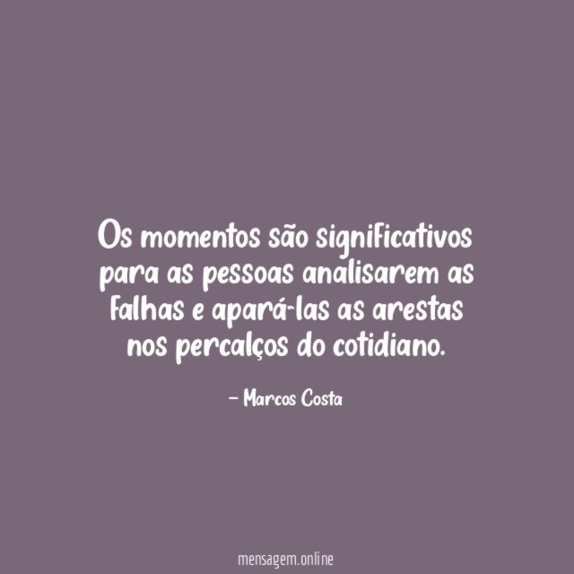 Os momentos são significativos para as pessoas analisarem