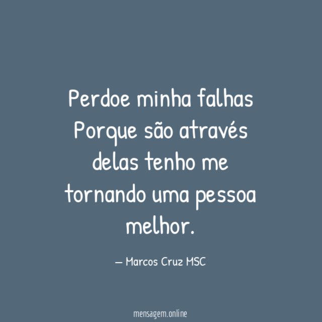 Perdoe minha falhas Porque são através delas tenho me