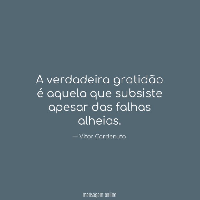 A verdadeira gratidão é aquela que subsiste apesar das falhas alheias